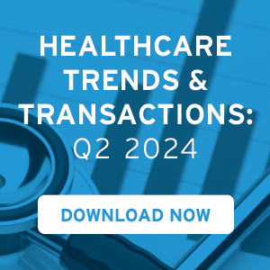 Healthcare Trends & Transactions Q2 2024